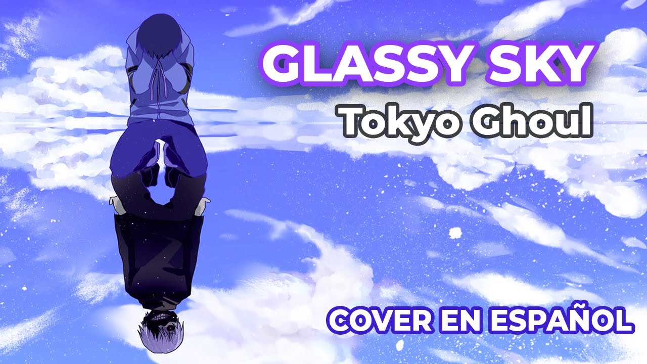 Glassy Sky - Tokyo Ghoul Cover en Español Latino