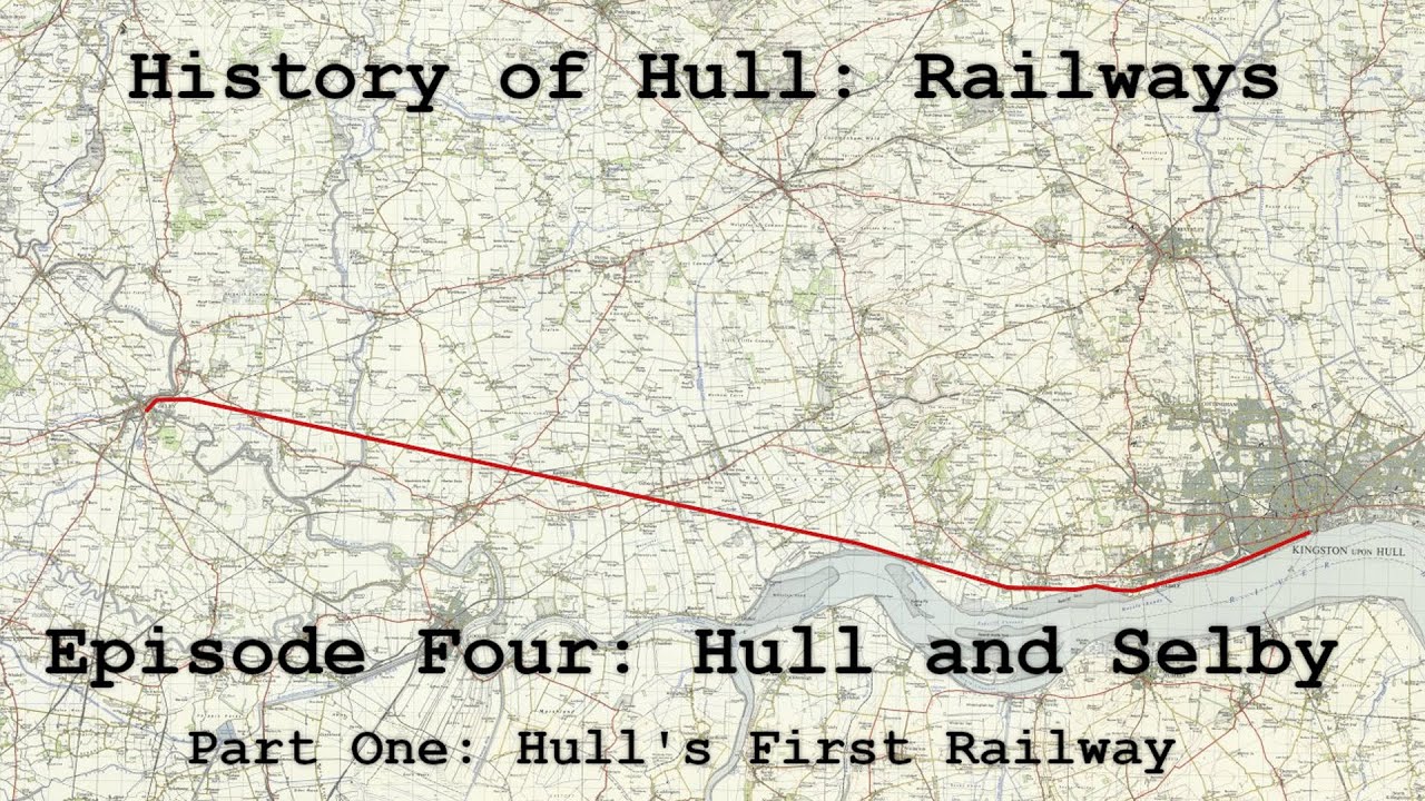 History of Hull: Railways - Episode 4: Hull and Selby Part 1 - Hull's First Railway