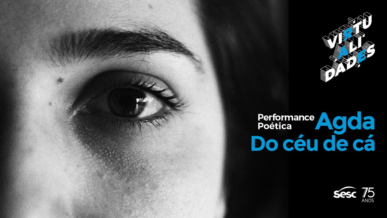 Sesc Virtualidades | Performance Po&eacute;tica: Agda - Do c&eacute;u de c&aacute;