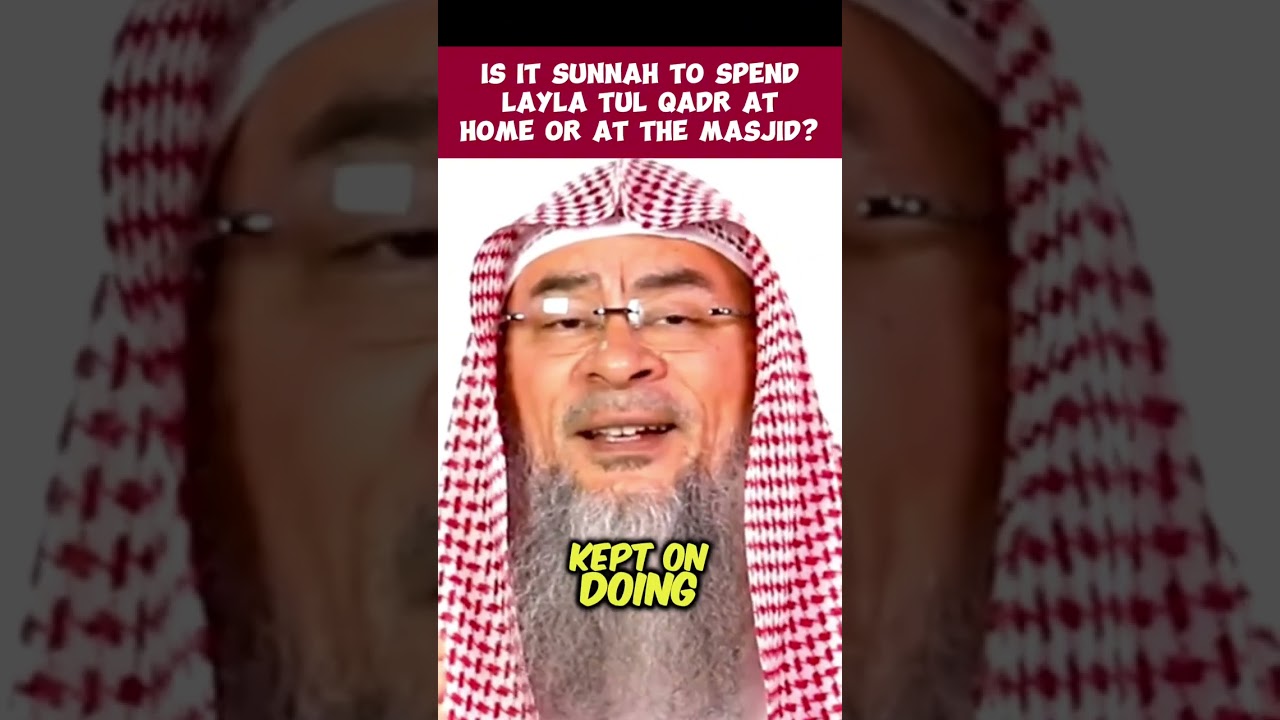 Is it sunnah to spend laylatul qadr (last 10 nights of Ramadan) at home or in masjid assim al hakeem