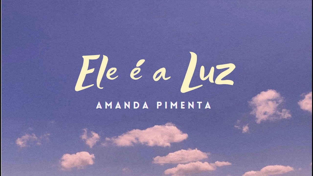 ELE É A LUZ - AMANDA PIMENTA