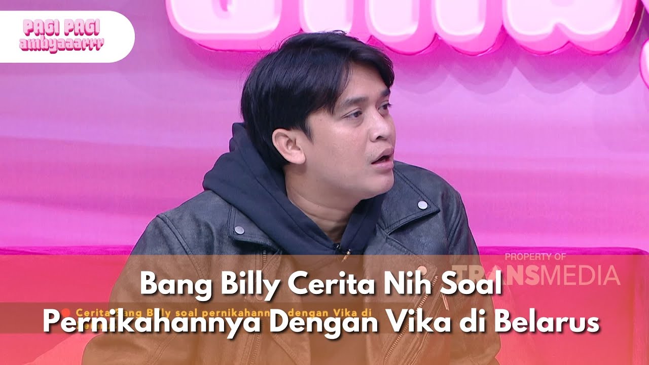Bang Billy Cerita Nih Soal Pernikahannya Dengan Vika di Belarus - PAGI PAGI AMBYAR (10/7/25) P1