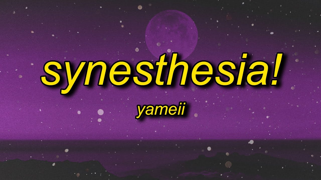 YAMEII - SYNESTHESIA! (Lyrics)