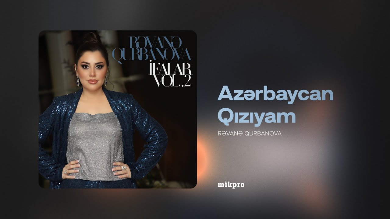 Rəvanə Qurbanova — Azərbaycan Qızıyam | 