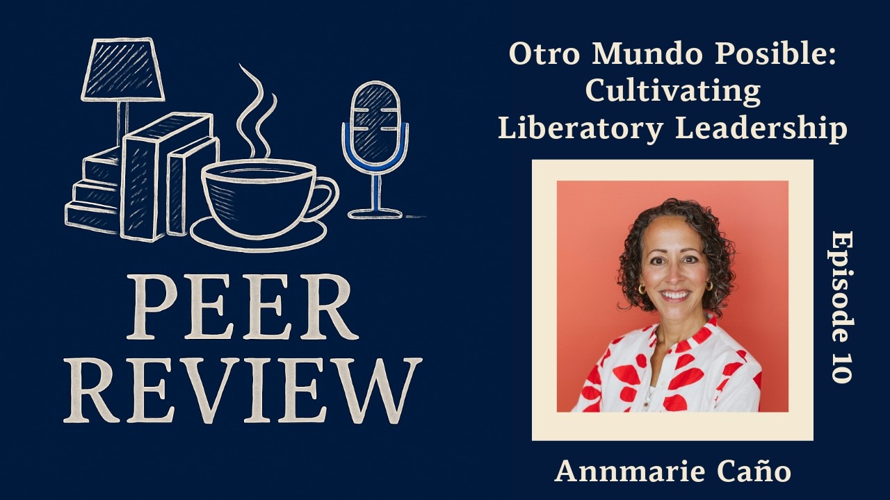 Annmarie Caño – Otro Mundo Posible: Cultivating Liberatory Leadership