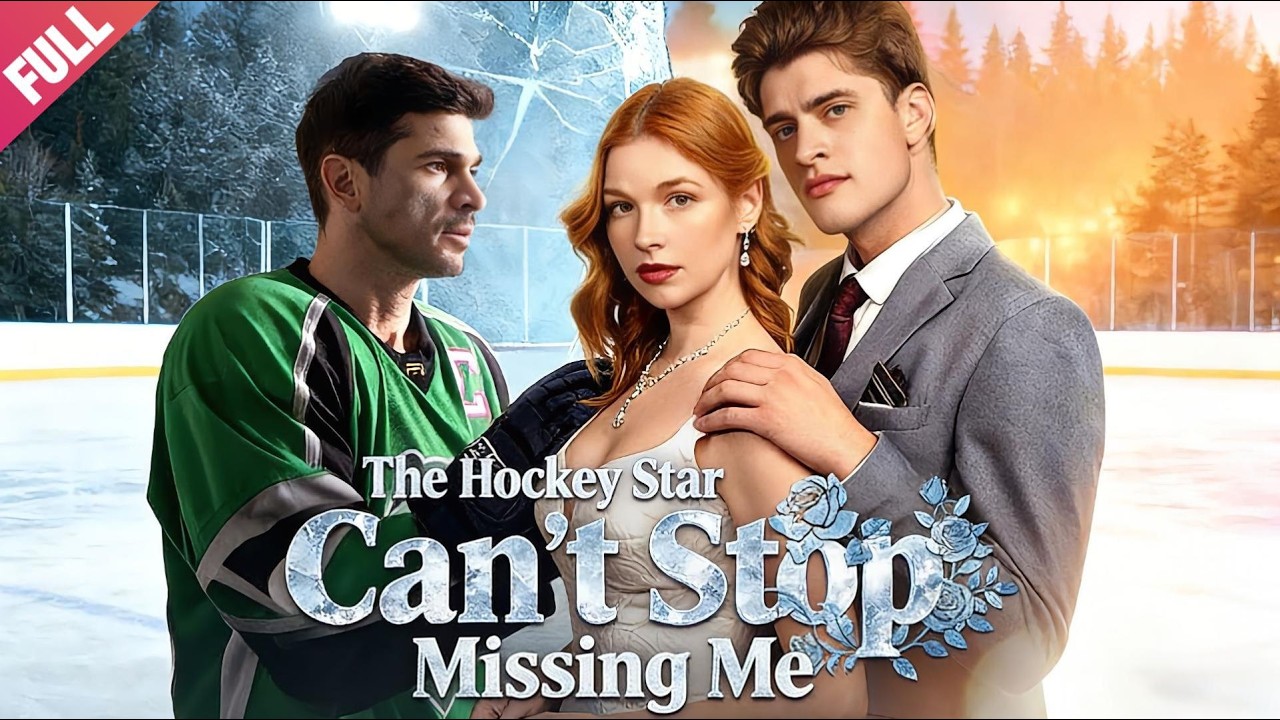 [FULL]💖The Hockey Star Can't Stop Missing Me🔥Love Triangle💖All-Too-Late💖LOVE💖Romance