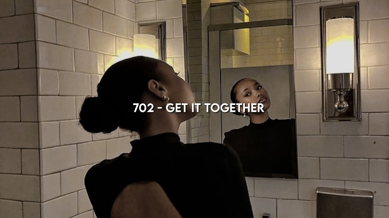 702 - Get It Together/Tradução