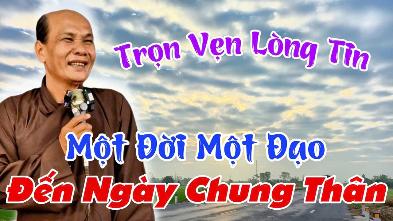 Chú 7 Thiện Mới Nhất, Trọn Vẹn Lòng Tin, Một Đời Một Đạo Đến Ngày Chung Thân