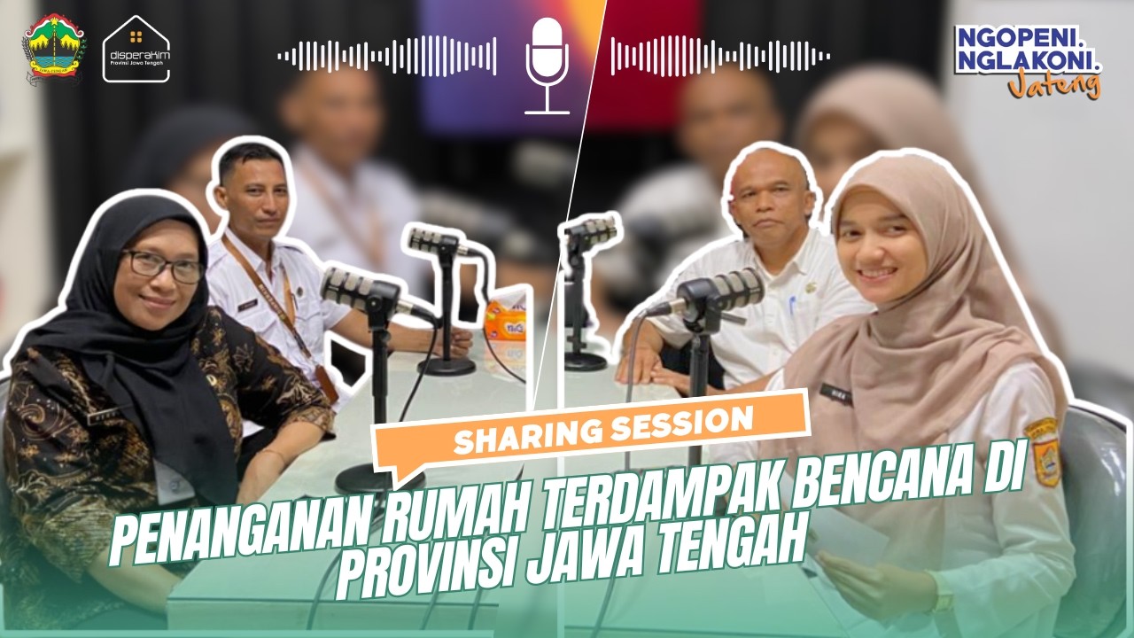 Sharing Session Penanganan Rumah Terdampak Bencana di Provinsi Jawa Tengah - Podcast Eps. 16