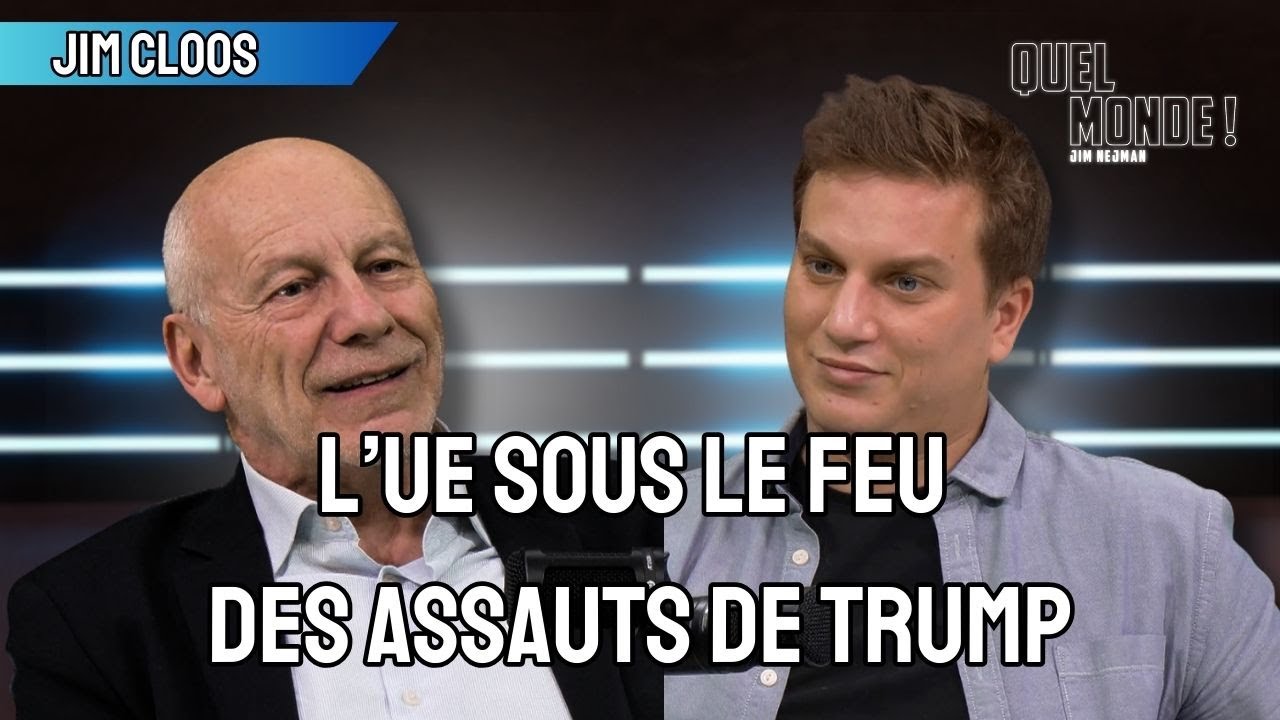 Quel Monde! - Jim Cloos : l'UE face aux assauts de Trump