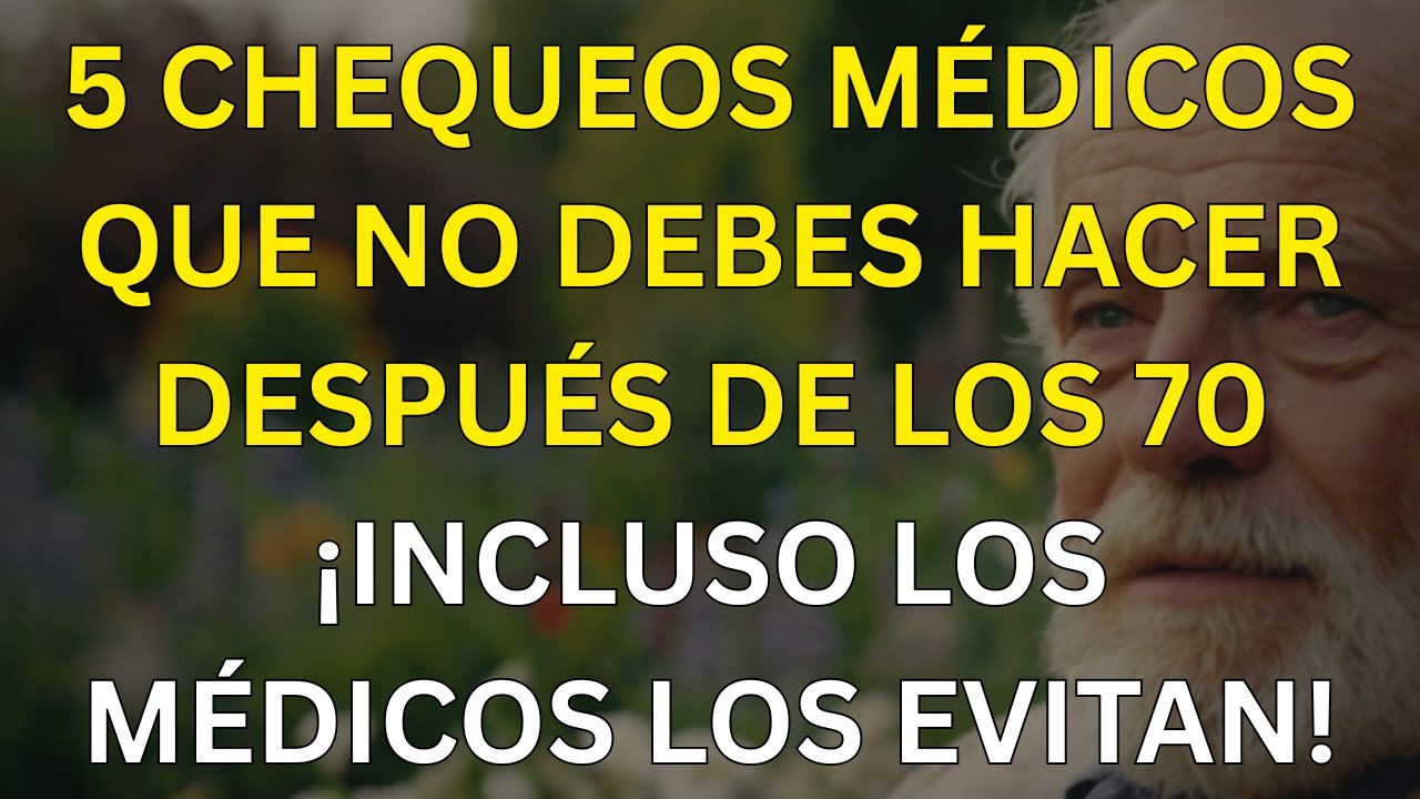 5 revisiones médicas que debes evitar después de los 70, ya que podrían dañarte más que ayudarte.