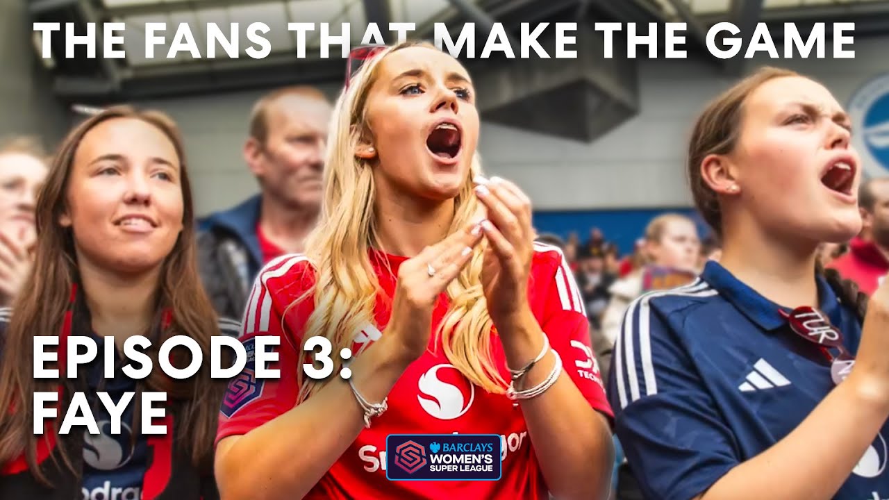 The Fans That Make The Game | Episode 3: Faye | Barclays WSL 2024-25