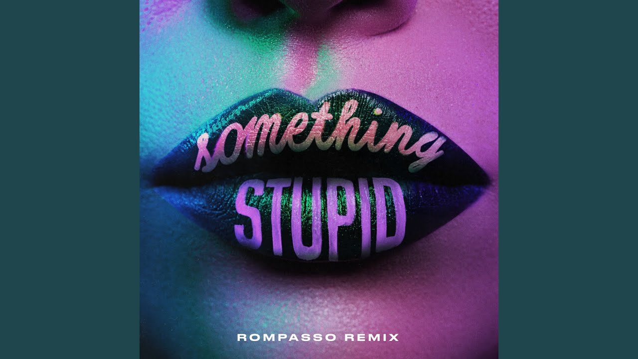 Something Stupid (Rompasso Remix)