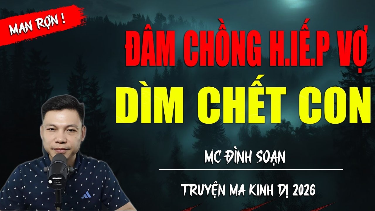 ĐÂM  CHỒNG H.IẾ.P VỢ DÌM CHẾT CON | TRUYỆN MA MC ĐÌNH SOẠN MỚI NHẤT DIỄN ĐỌC