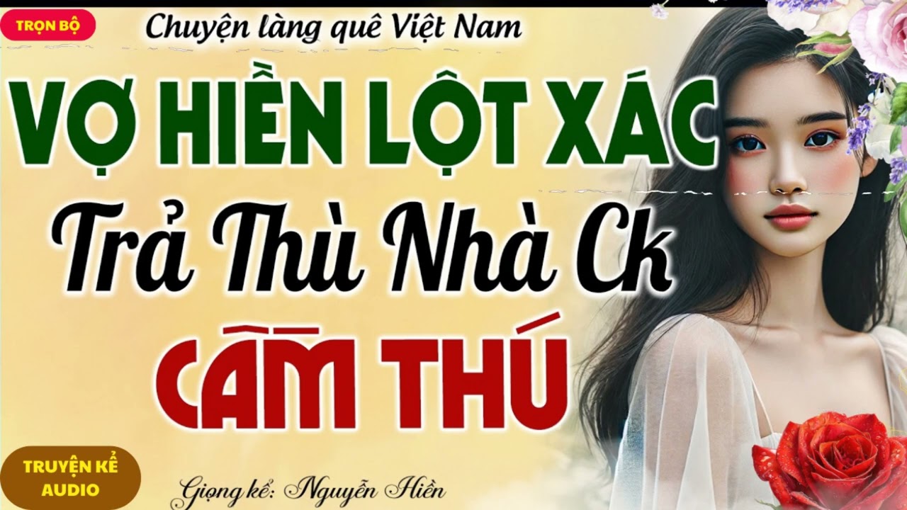 VỢ HIỀN LỘT XÁC TRẢ THÙ NHÀ CHỒNG CẦM THÚ – MÀN RA ĐÒN LẠNH LÙNG KHIẾN NHÀ CHỒNG SỢ KHIẾP VÍA