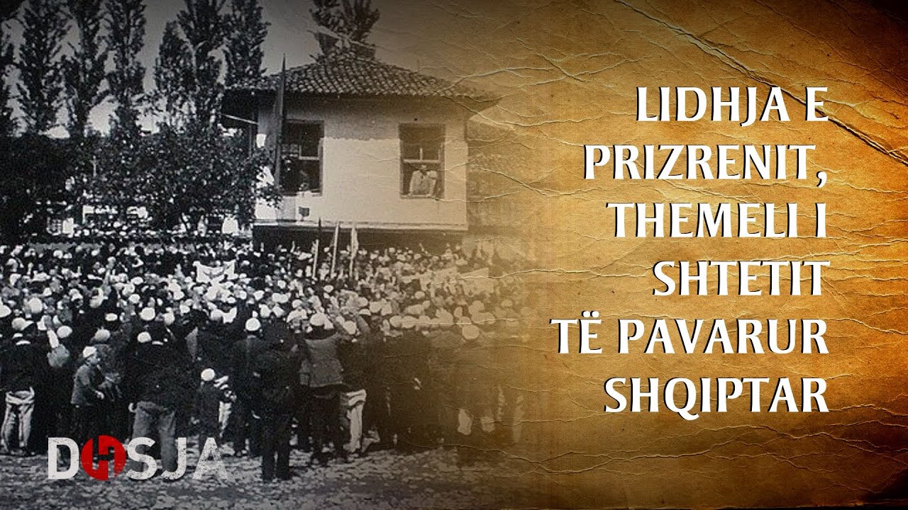 Dosja Historike - Lidhja e Prizrenit, themeli i Shtetit të Pavarur Shqiptar