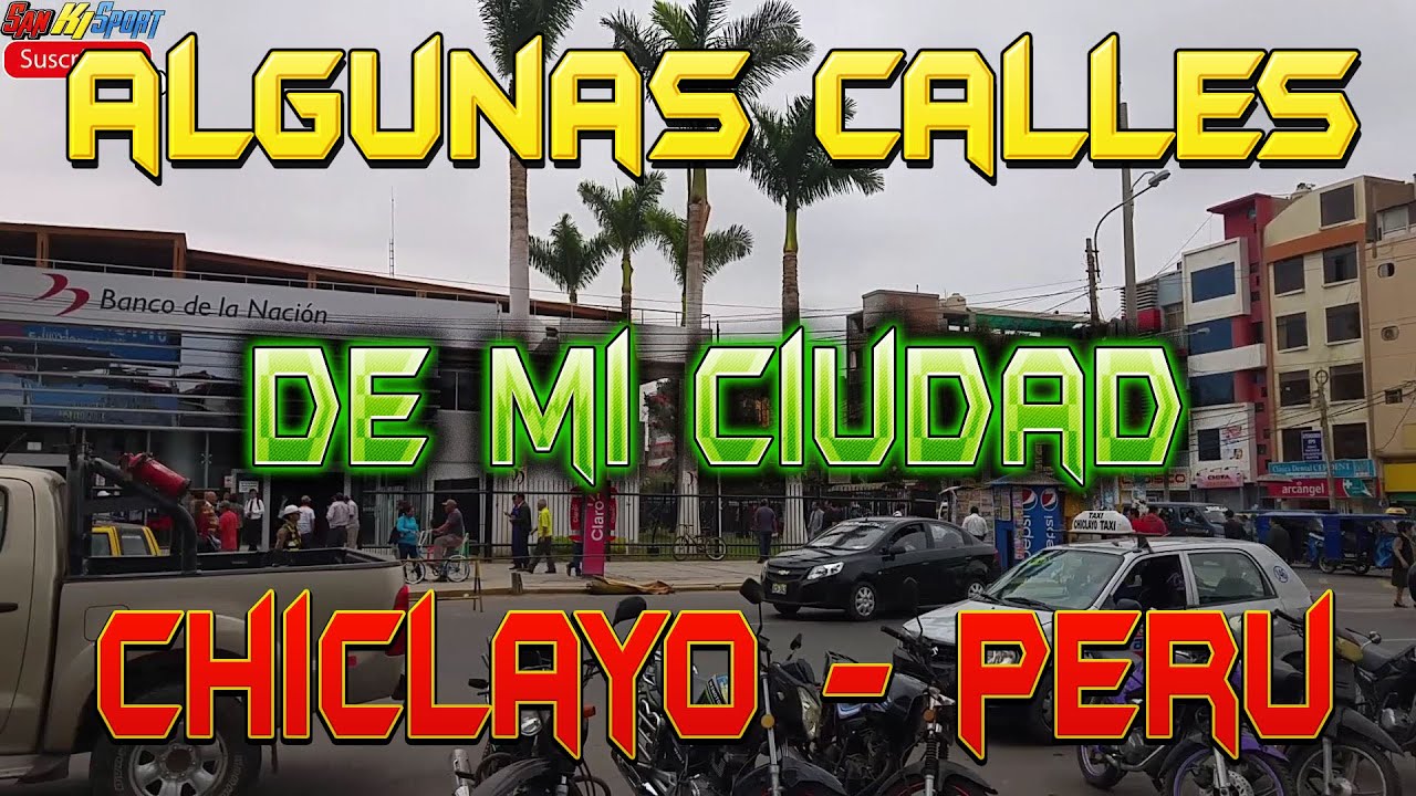 Algunas calles de mi ciudad Chiclayo in Peru
