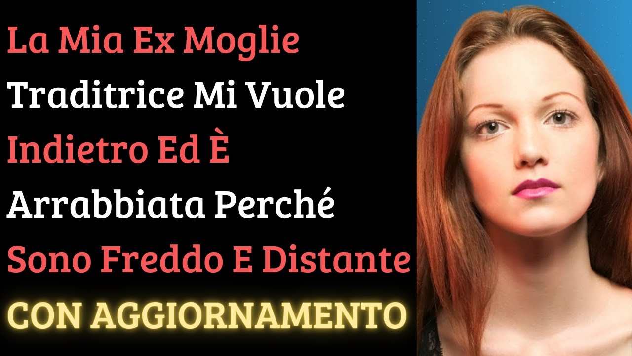 L'ex moglie infedele mi vuole indietro ed &egrave; arrabbiata perch&eacute; sono freddo e distante