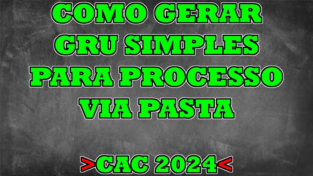 COMO GERAR GRU PARA PROCESSO VIA PASTA - CAC 2024