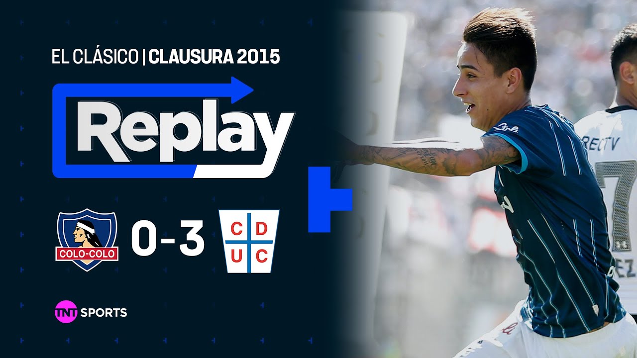 TNT Sports Replay Hist&oacute;rico | Colo Colo 0 - 3 U. Cat&oacute;lica | Clausura 2015 - Fecha 15