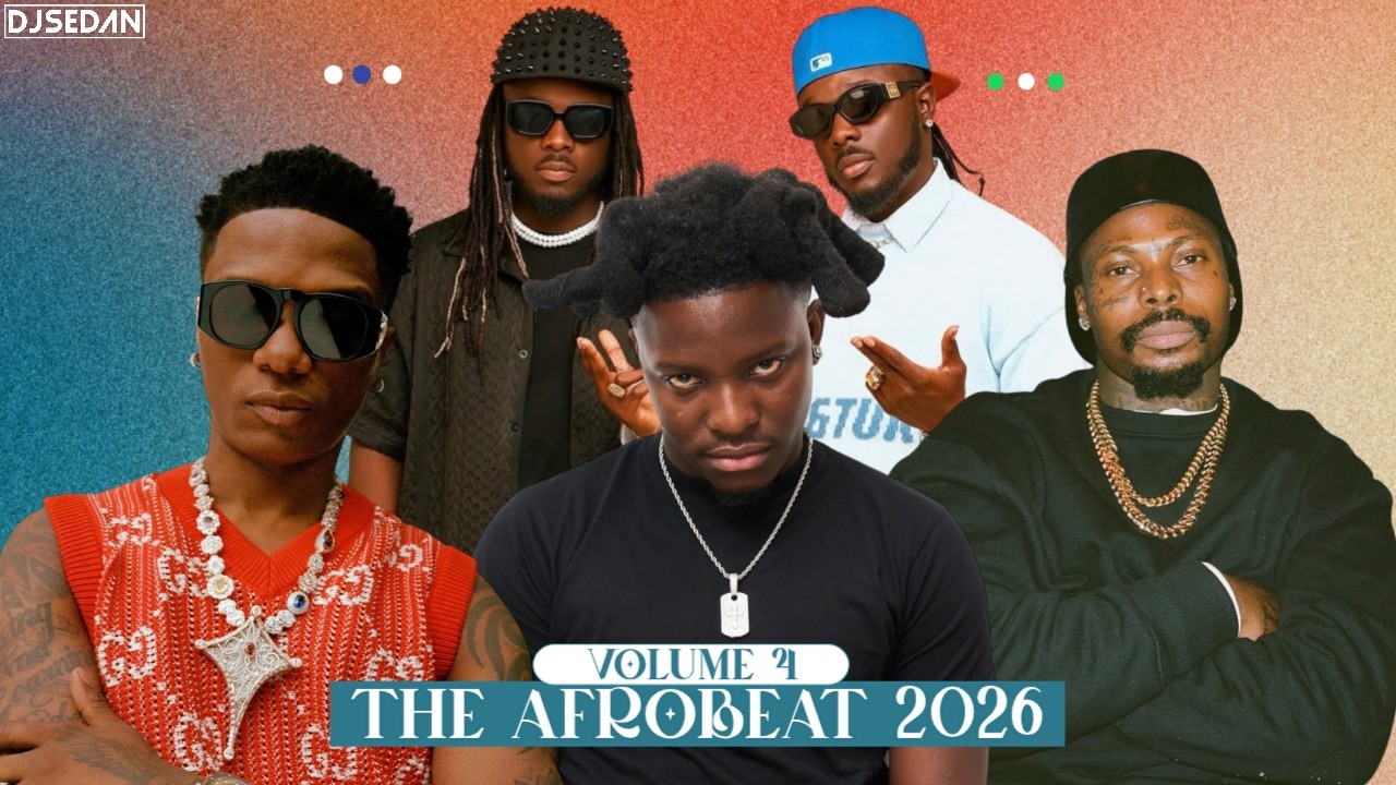 The Afrobeat 2026 4.0 | DJ Sedan & Wizkid, Lasmid, Asake, Dopenation, Sarkodie, DJ Maphorisa, Mavo
