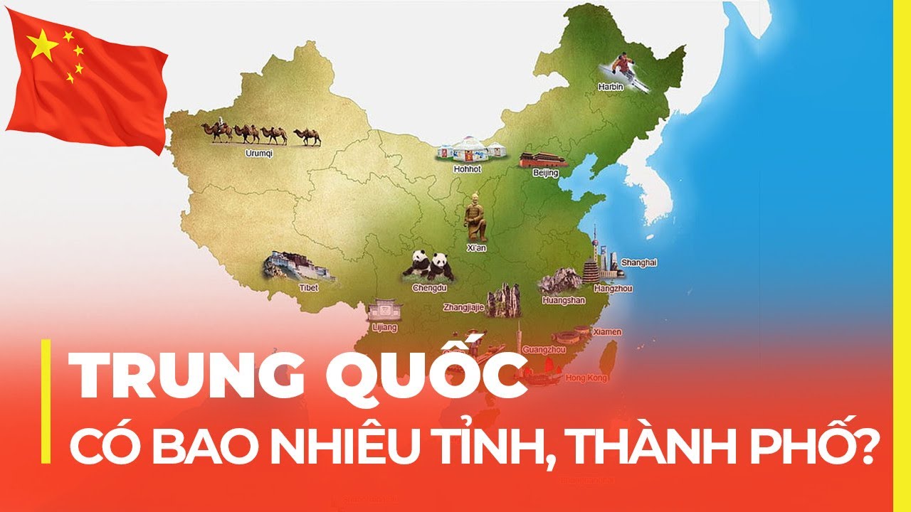 TRUNG QUỐC CÓ BAO NHIÊU TỈNH THÀNH? VÌ SAO TỈNH NÀO CŨNG TO?