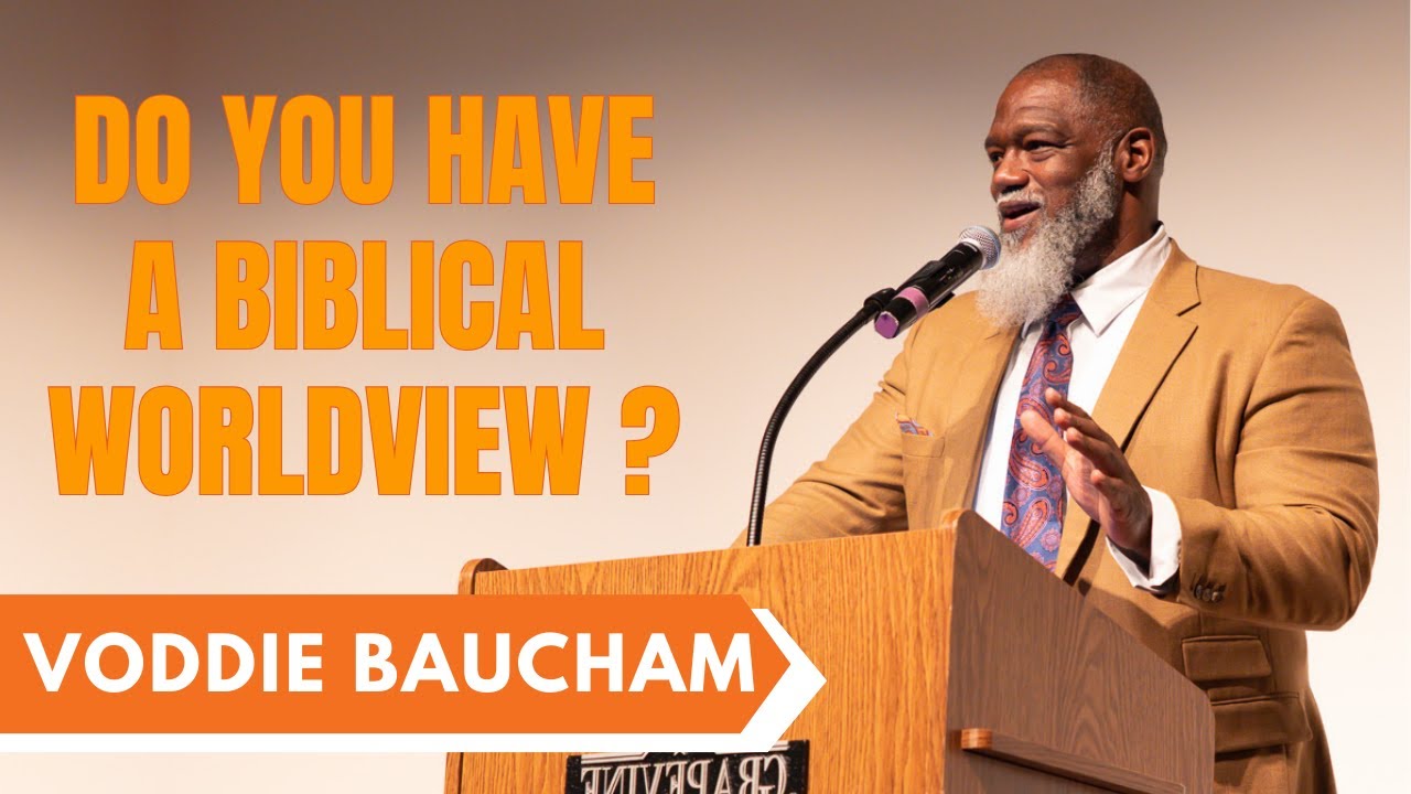 Do You Have A Biblical Worldview | Voddie Baucham Podcast