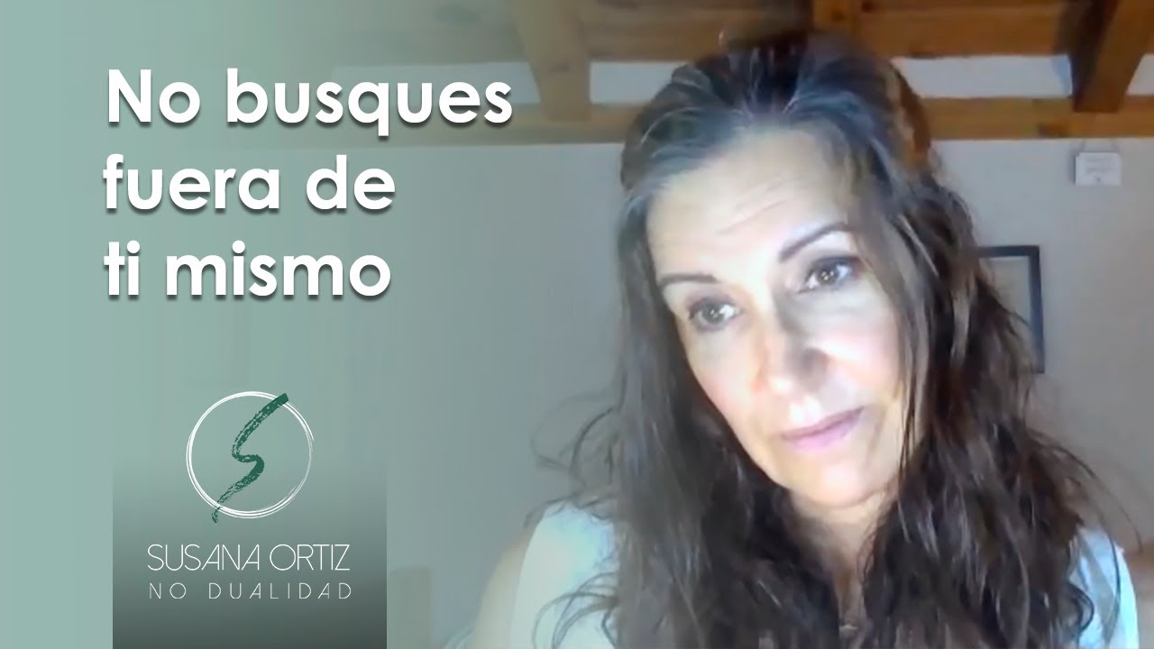 No busques fuera de ti mismo - Susana Ortiz