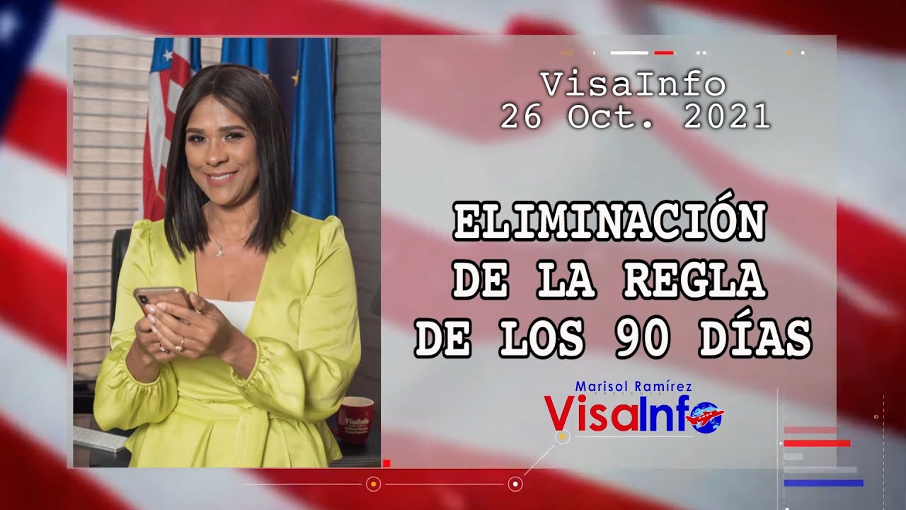 ELIMINACIÓN DE LA REGLA DE LOS 90 DÍAS, Visainfo 26oct 2021
