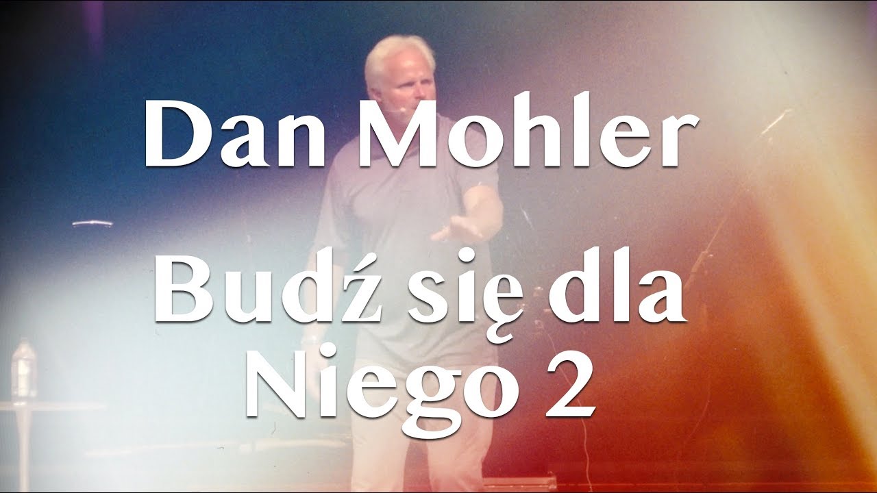 Dan Mohler / Budź się dla Niego / Część 2