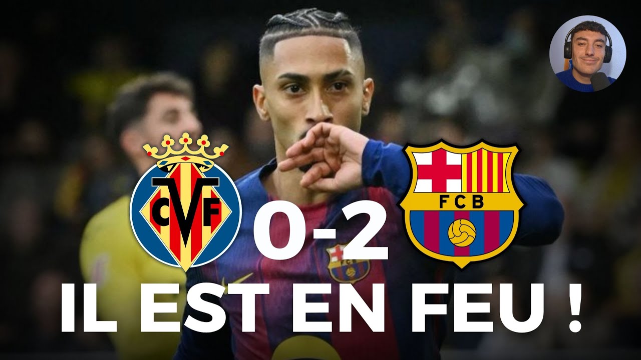 RAPHINHA ET YAMAL BRILLENT, LE BARÇA DÉROULE, VILLARREAL SE SABOTE ! (Villarreal 0-2 FC Barcelone)