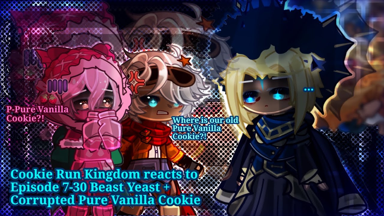 Cookie Run Kingdom (CRK) react to Episode 7-30 Beast Yeast + Corrupted Pure Vanilla Cookie | Gacha