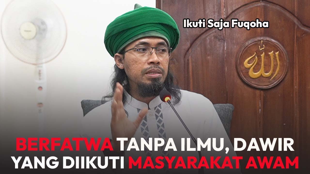 Fakta!! Asal Berfatwa Tanpa Ilmu, Dawir, yang Kini Diikuti Masyarakat Awam | Sayyid Seif Alwi
