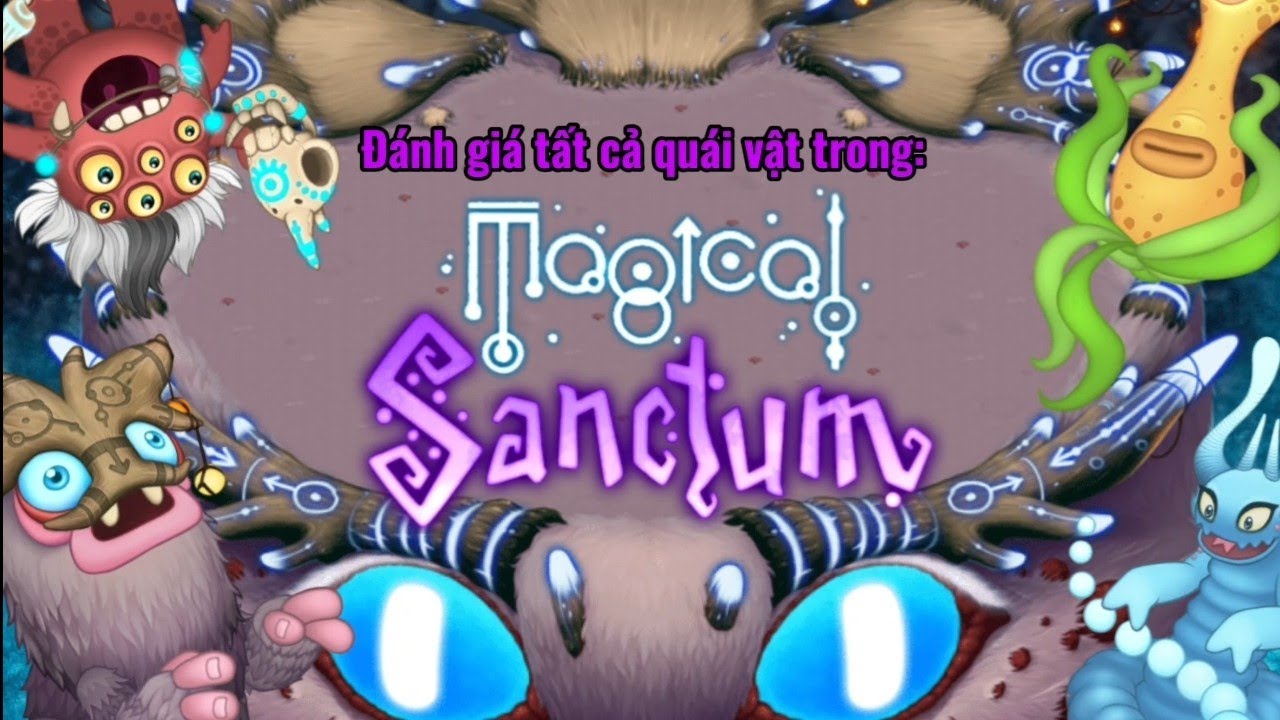 ĐÁNH GIÁ TẤT CẢ QUÁI VẬT TRONG MAGICAL SANCTUM | MY SINGING MONSTERS