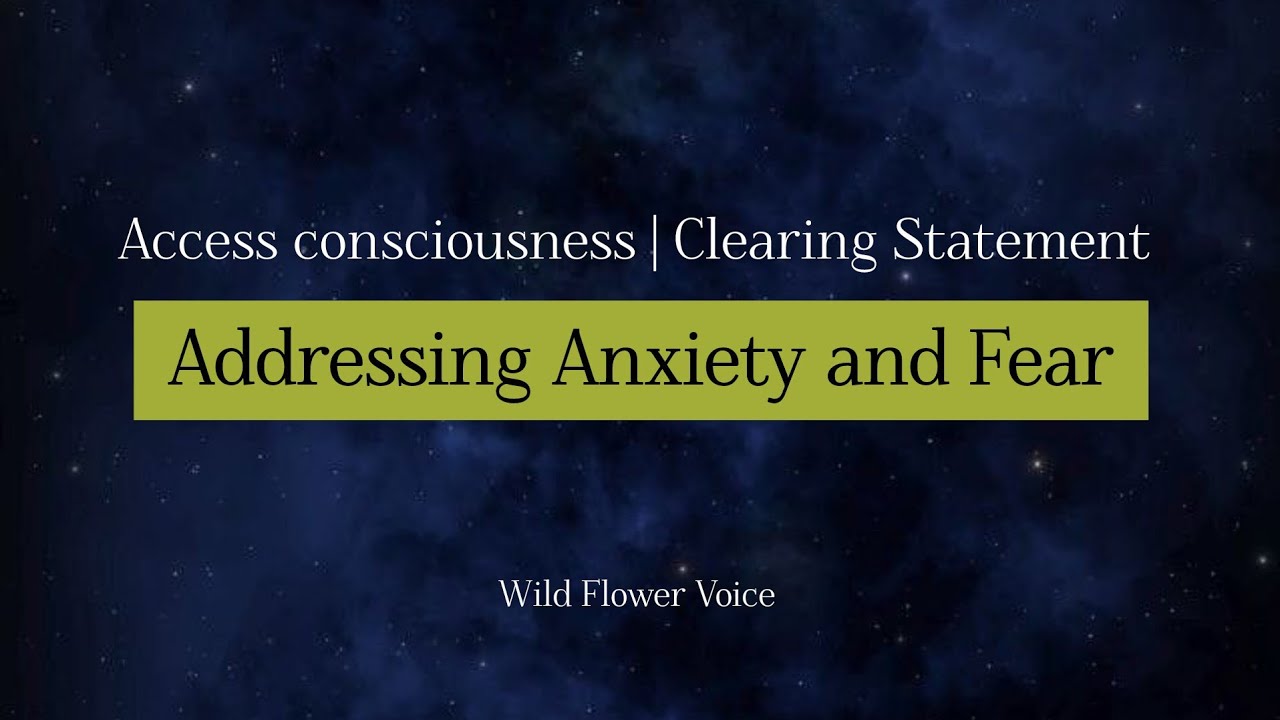Access consciousness clearing statement to remove anxiety and fear