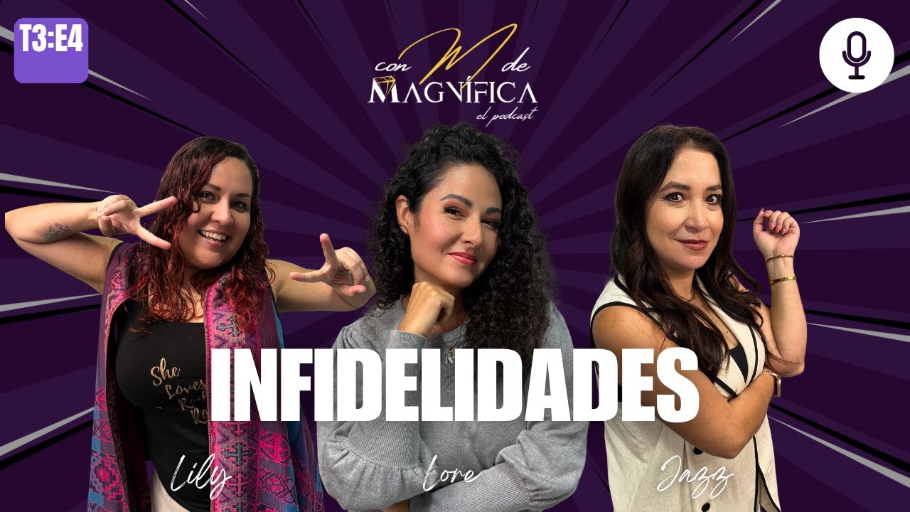 T3:E4, INFIDELIDADES, CON M DE MAGNÍFICA EL PODCAST