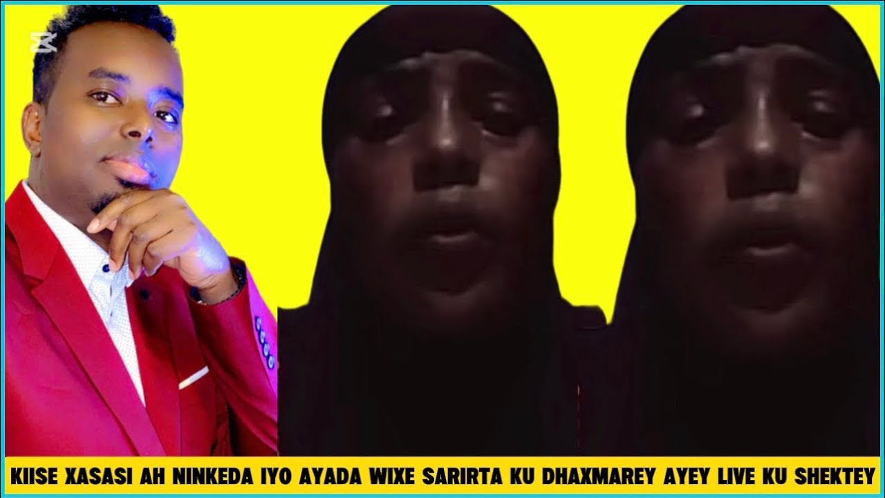 KIISE XASASI AH AYADA IYO NINKEDA WIXE SARIRTA KU DHAX MAREY AYEY LIVE KU SHEKTEY 