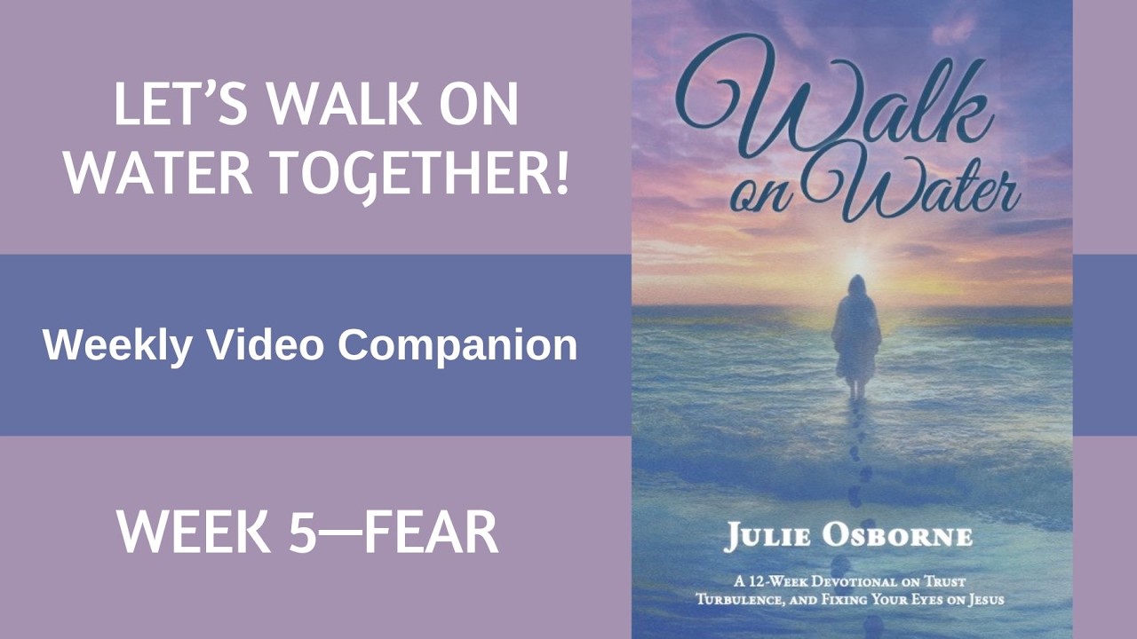 Walk on Water Week 5: Fear