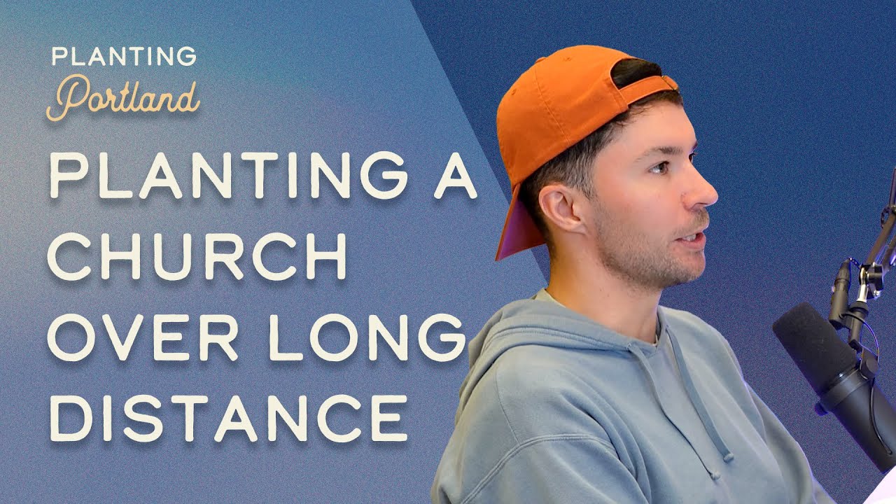 Planting a Church Over Long Distance | Josh O'hora | Planting Portland