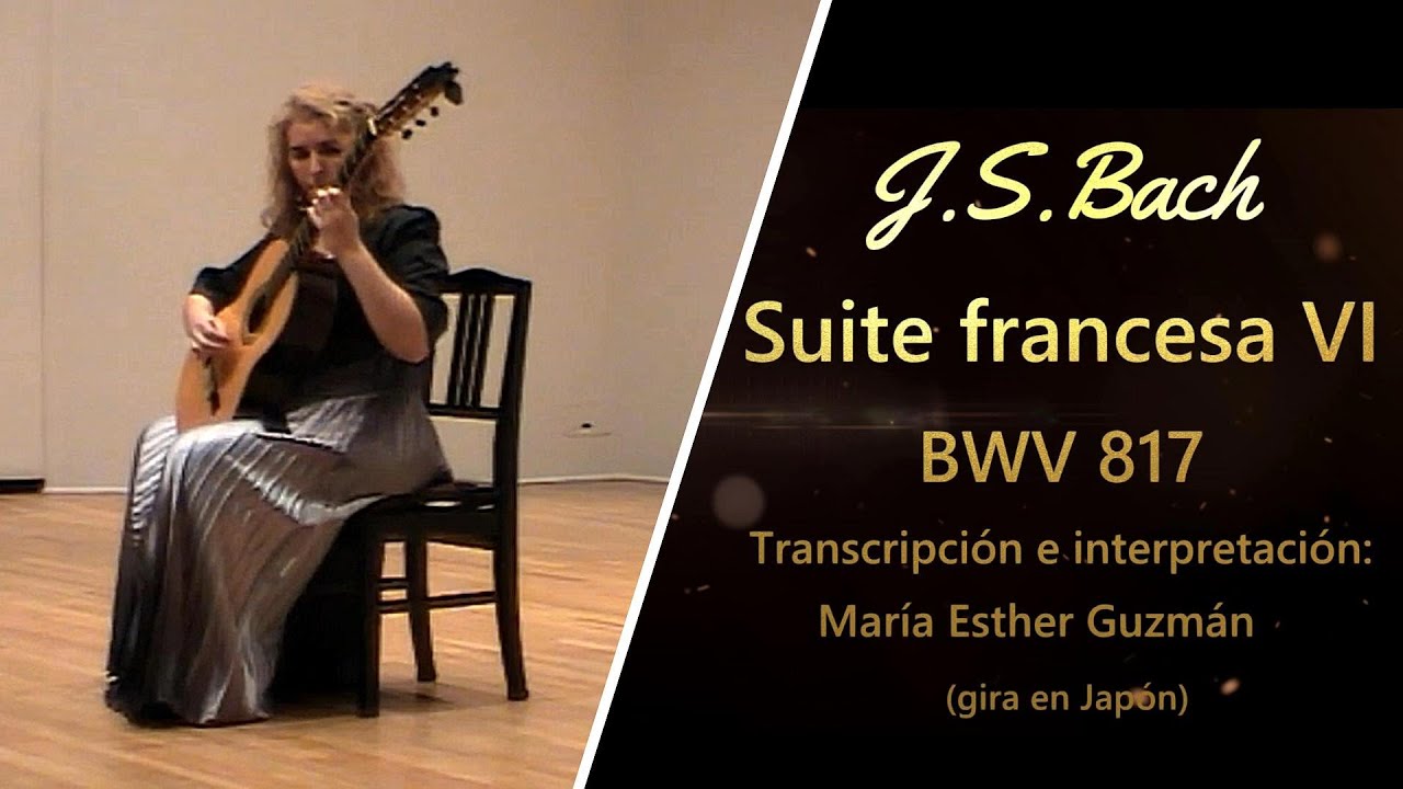 Suite francesa VI BWV 817 by J. S. Bach Transcripción e interpretación: María Esther Guzmán (Japón)