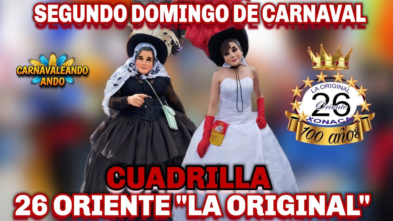 🔥Segundo Domingo De Carnaval🔥 Cuadrilla 26 Oriente La Original, Xonaca 