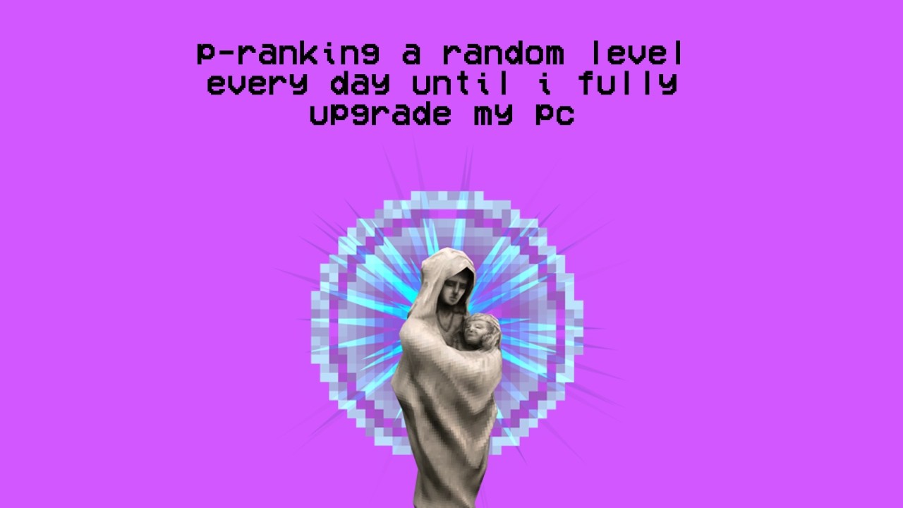 day 59 of p-ranking a random level until i fully upgrade my pc