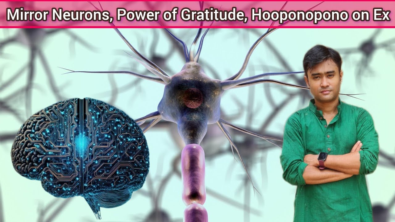 Mirror Neurons কি? Gratitude এর ক্ষমতা কতটা? Hooponopono on Ex