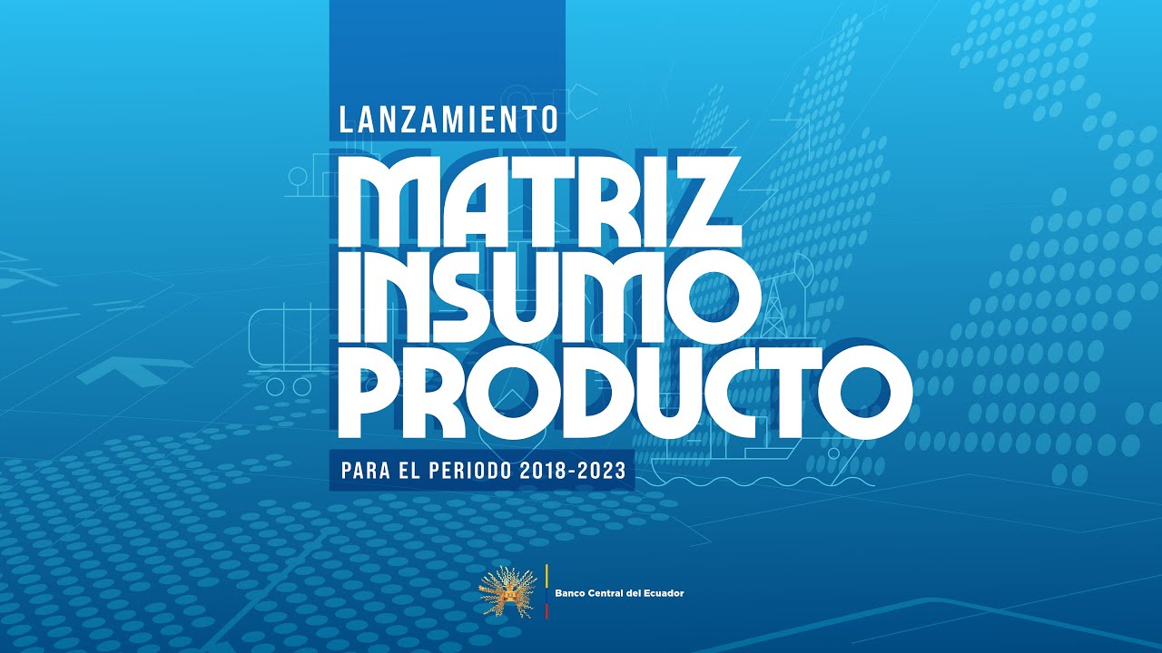 Lanzamiento de la Matriz Insumo-Producto | BCE
