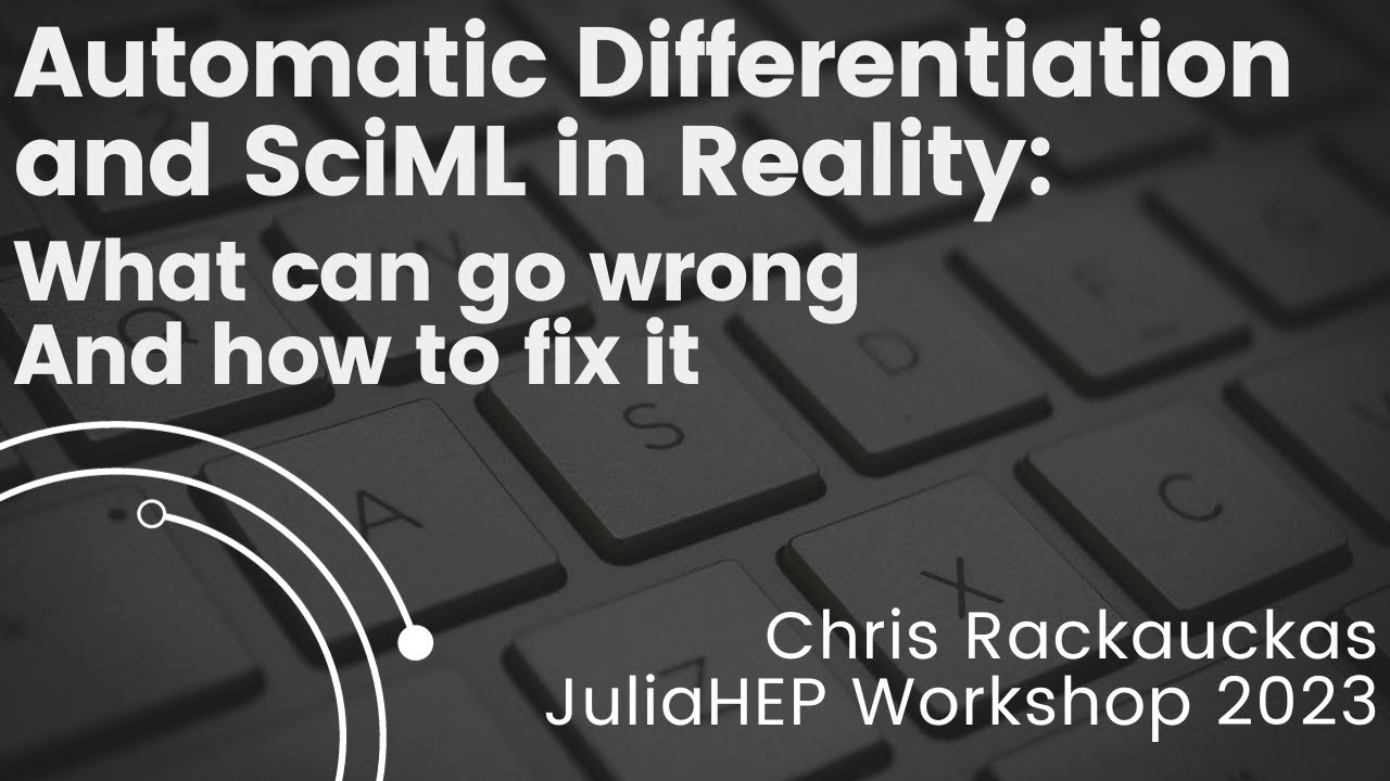 Automatic Differentiation and SciML: What Can Go Wrong | Chris Rackauckas | JuliaHEP 2023