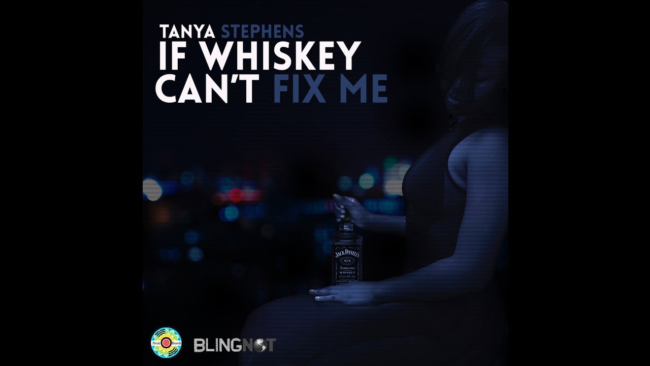 Tanya Stephens - If Whiskey Cant Fix Me