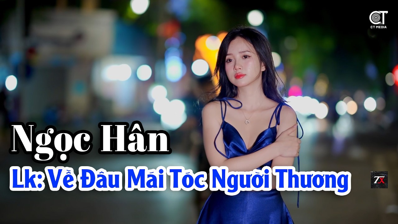 Lk Về Đâu Mái Tóc Người Thương | Thể Hiện: Ngọc Hân