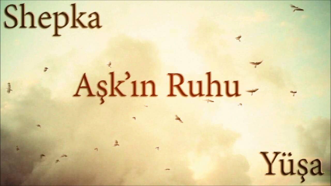 Shepka - Aşk'ın Ruhu ( Ft.Y&uuml;şa )