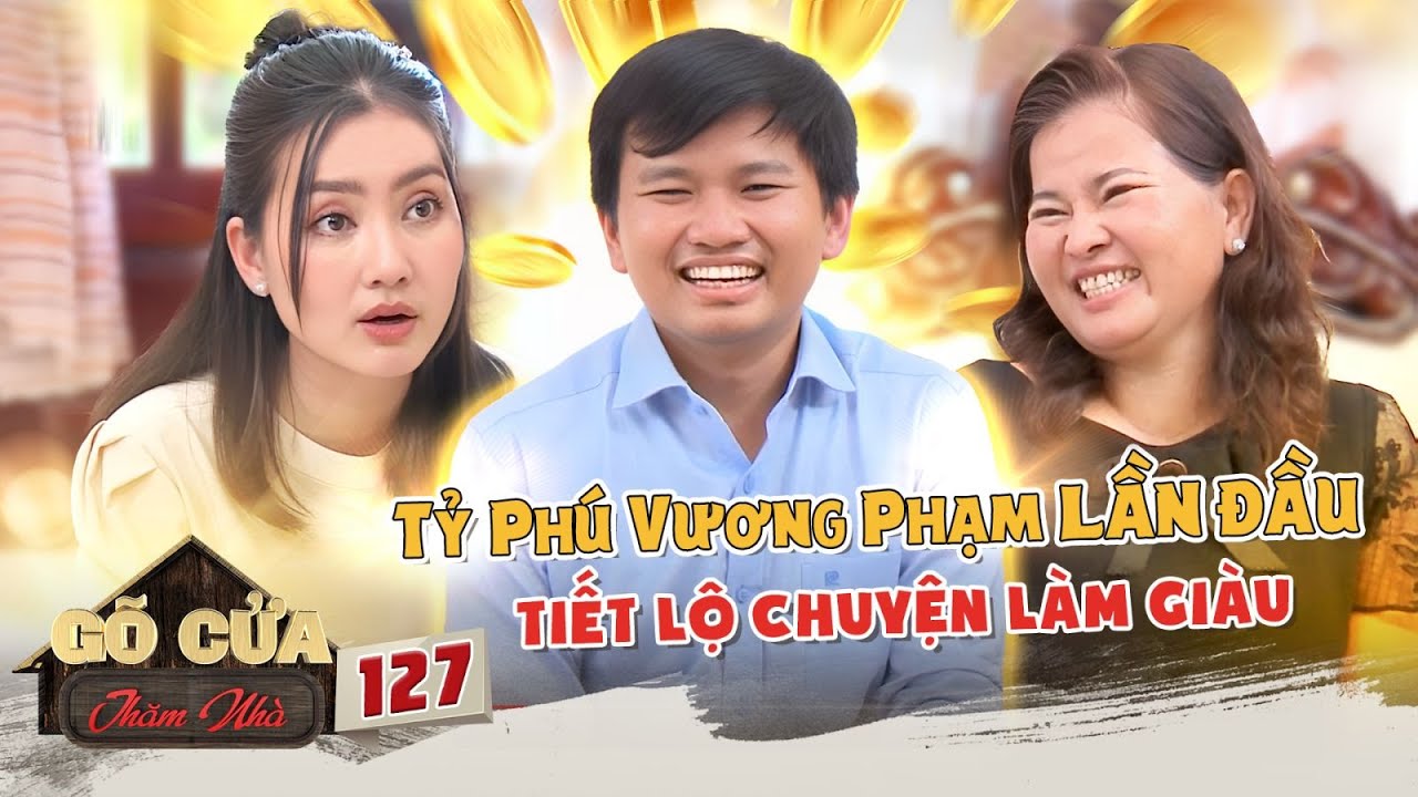 Vương Phạm Lần Đầu Tiết Lộ CHUYỆN LÀM GIÀU Trở Thành TRIỆU PHÚ ĐÔ LA Ở Mỹ 💵| GÕ CỬA THĂM NHÀ 127