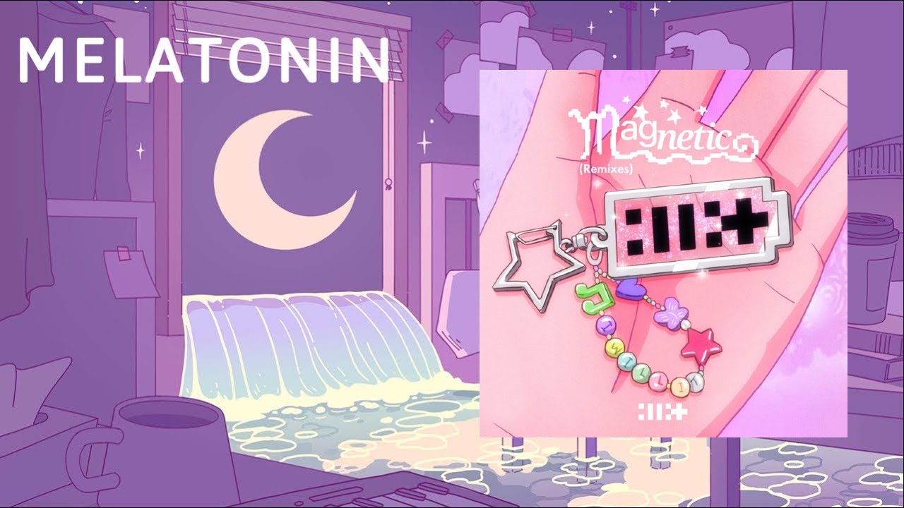 Melatonin 🌙 ILLIT (아일릿) &lsquo;Magnetic&rsquo;
